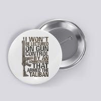 I Won't Be Lectured On Gun Control By An Administration Gun Control Guns Rights Button