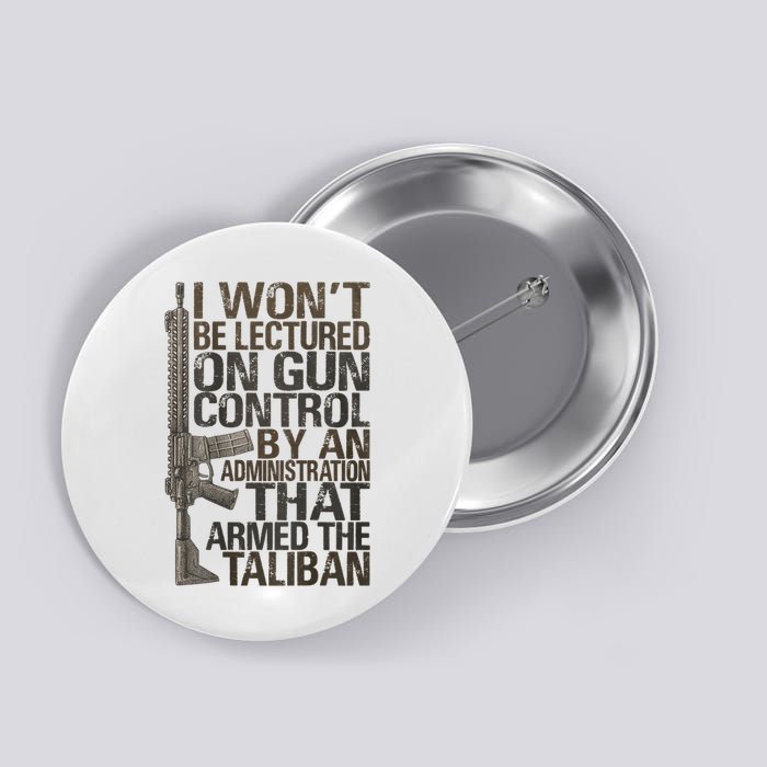 I Won't Be Lectured On Gun Control By An Administration Gun Control Guns Rights Button