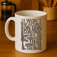 I Won't Be Lectured On Gun Control By An Administration Gun Control Guns Rights Mug