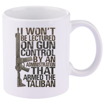 I Won't Be Lectured On Gun Control By An Administration Gun Control Guns Rights 11oz C Handle Ceramic Mug