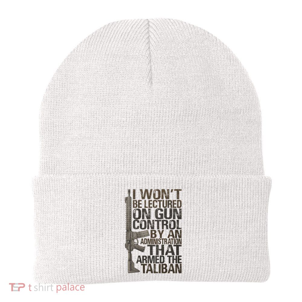I Won't Be Lectured On Gun Control By An Administration Gun Control Guns Rights Beanie
