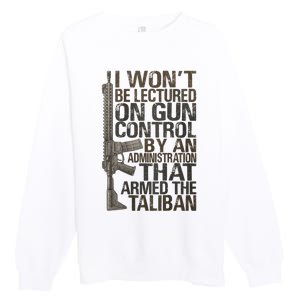 I Won't Be Lectured On Gun Control By An Administration Gun Control Guns Rights Premium Crewneck Sweatshirt