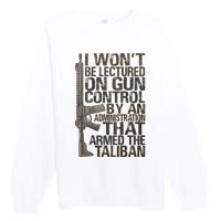 I Won't Be Lectured On Gun Control By An Administration Gun Control Guns Rights Premium Crewneck Sweatshirt