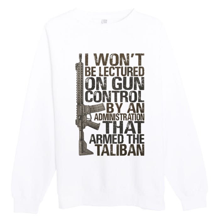 I Won't Be Lectured On Gun Control By An Administration Gun Control Guns Rights Premium Crewneck Sweatshirt