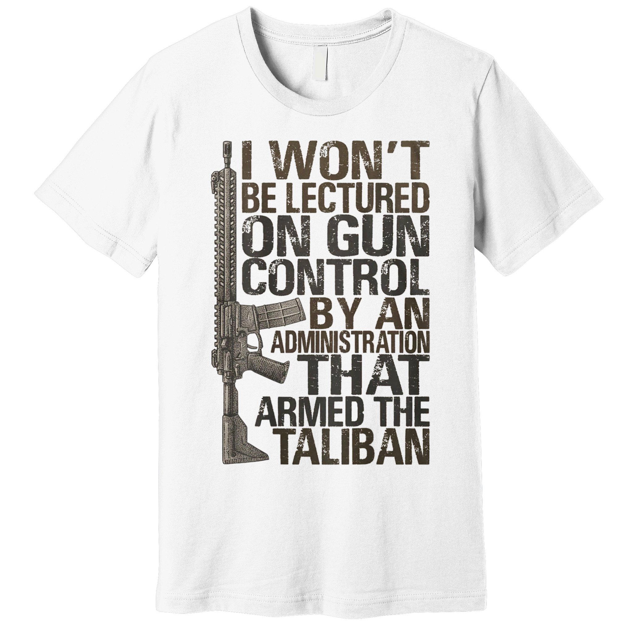 I Won't Be Lectured On Gun Control By An Administration Gun Control Guns Rights Premium T-Shirt