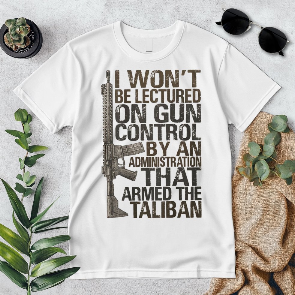 I Won't Be Lectured On Gun Control By An Administration Gun Control Guns Rights Premium T-Shirt