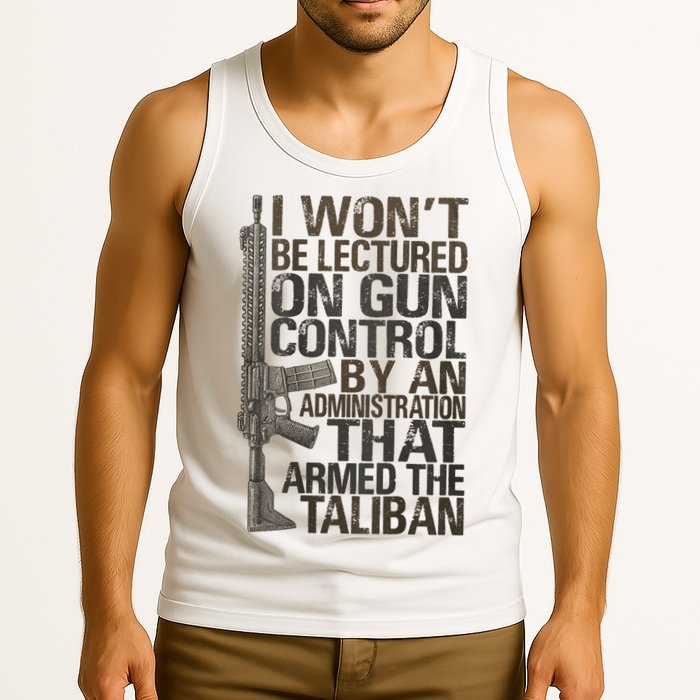 I Won't Be Lectured On Gun Control By An Administration Gun Control Guns Rights Tank Top