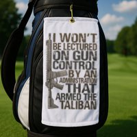 I Won't Be Lectured On Gun Control By An Administration Gun Control Guns Rights Golf Towel