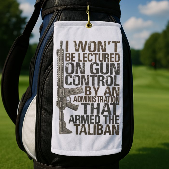 I Won't Be Lectured On Gun Control By An Administration Gun Control Guns Rights Golf Towel
