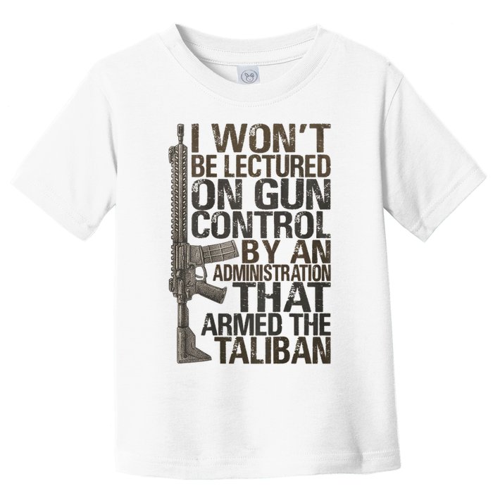 I Won't Be Lectured On Gun Control By An Administration Gun Control Guns Rights Toddler T-Shirt