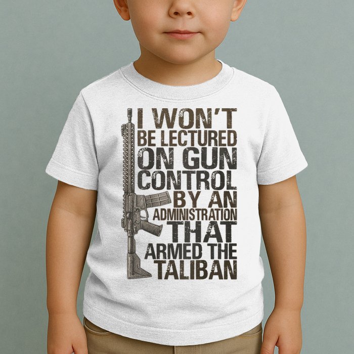 I Won't Be Lectured On Gun Control By An Administration Gun Control Guns Rights Toddler T-Shirt
