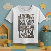 I Won't Be Lectured On Gun Control By An Administration Gun Control Guns Rights Toddler T-Shirt