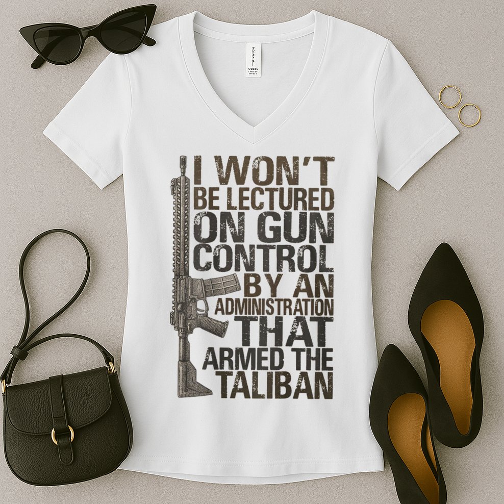 I Won't Be Lectured On Gun Control By An Administration Gun Control Guns Rights Women's V-Neck T-Shirt
