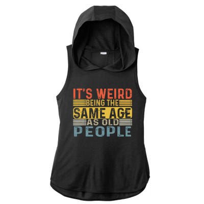 Its Weird Being The Same Age As Old People Retro Funny Sarcastic Ladies PosiCharge Tri-Blend Wicking Draft Hoodie Tank