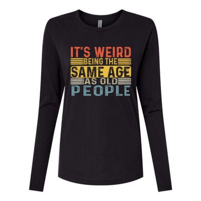 Its Weird Being The Same Age As Old People Retro Funny Sarcastic Womens Cotton Relaxed Long Sleeve T-Shirt