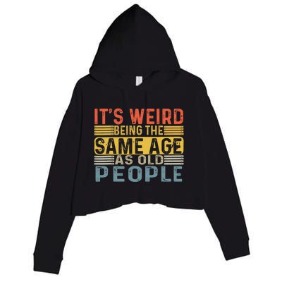 Its Weird Being The Same Age As Old People Retro Funny Sarcastic Crop Fleece Hoodie