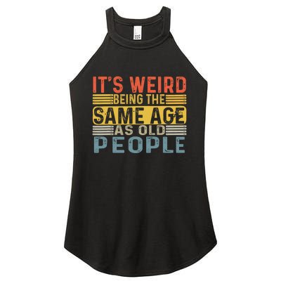 Its Weird Being The Same Age As Old People Retro Funny Sarcastic Women's Perfect Tri Rocker Tank