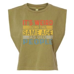 Its Weird Being The Same Age As Old People Retro Funny Sarcastic Garment-Dyed Women's Muscle Tee