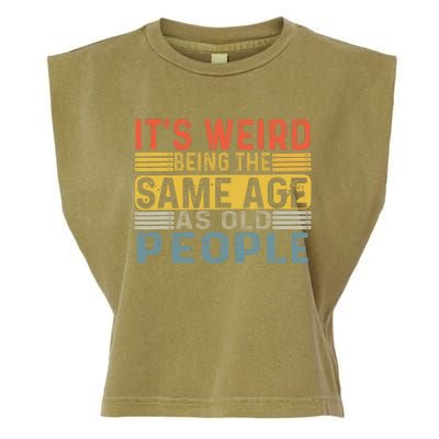 Its Weird Being The Same Age As Old People Retro Funny Sarcastic Garment-Dyed Women's Muscle Tee