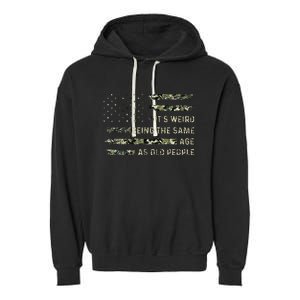 Its Weird Being The Same Age As Old People American Flag Garment-Dyed Fleece Hoodie