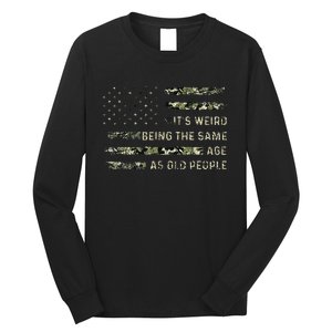 Its Weird Being The Same Age As Old People American Flag Long Sleeve Shirt