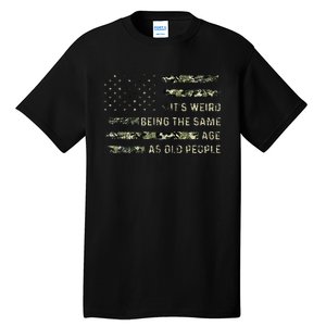 Its Weird Being The Same Age As Old People American Flag Tall T-Shirt