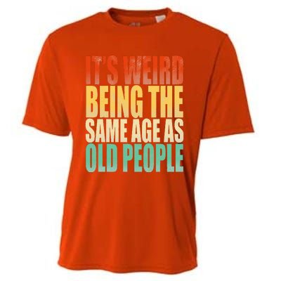 Its Weird Being The Same Age As Old People Retro Sarcastic Cooling Performance Crew T-Shirt