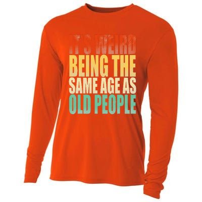 Its Weird Being The Same Age As Old People Retro Sarcastic Cooling Performance Long Sleeve Crew