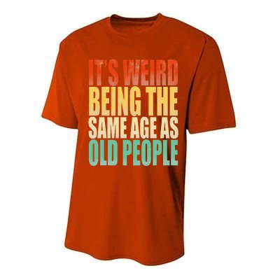 Its Weird Being The Same Age As Old People Retro Sarcastic Performance Sprint T-Shirt