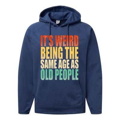 Its Weird Being The Same Age As Old People Retro Sarcastic Performance Fleece Hoodie