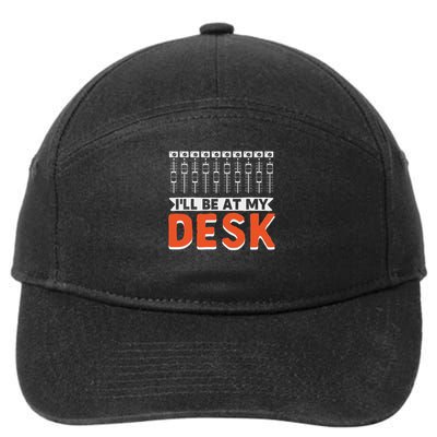 I Will Be At My Desk Sound Engineer Audio Engineer 7-Panel Snapback Hat