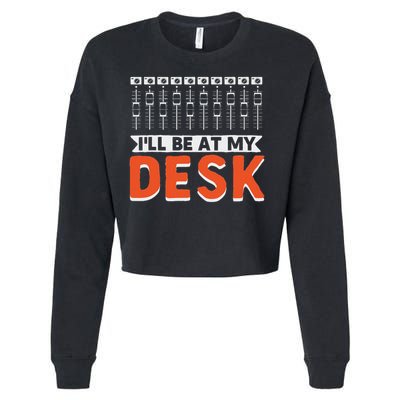 I Will Be At My Desk Sound Engineer Audio Engineer Cropped Pullover Crew