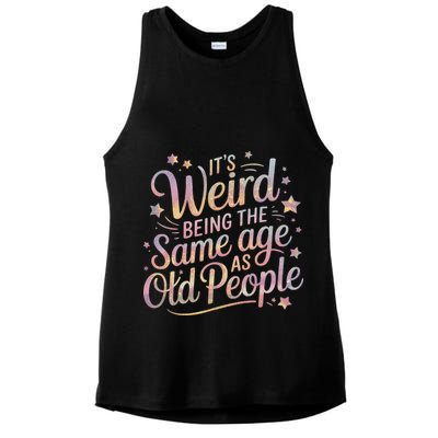 Its Weird Being The Same Age As Old People For Mom  Dad Ladies PosiCharge Tri-Blend Wicking Tank
