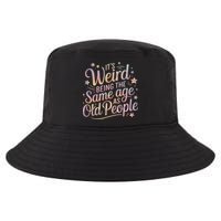 Its Weird Being The Same Age As Old People For Mom  Dad Cool Comfort Performance Bucket Hat