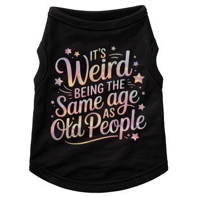 Its Weird Being The Same Age As Old People For Mom  Dad Doggie Tank