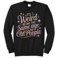 Its Weird Being The Same Age As Old People For Mom  Dad Sweatshirt