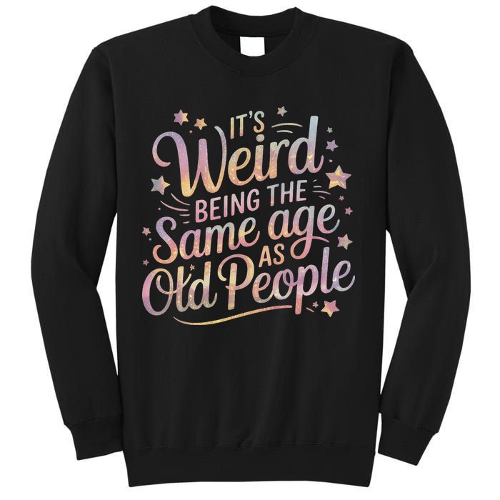 Its Weird Being The Same Age As Old People For Mom  Dad Sweatshirt