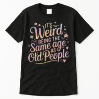 Its Weird Being The Same Age As Old People For Mom  Dad Tall T-Shirt