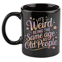 Its Weird Being The Same Age As Old People For Mom  Dad 11oz C Handle Ceramic Mug