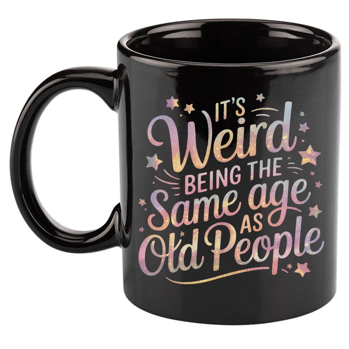 Its Weird Being The Same Age As Old People For Mom  Dad 11oz C Handle Ceramic Mug