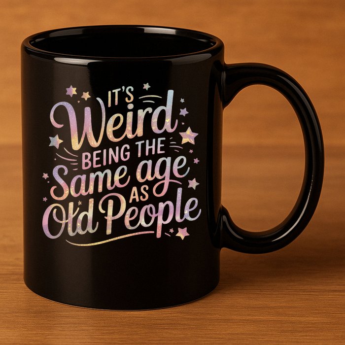 Its Weird Being The Same Age As Old People For Mom  Dad 11oz C Handle Ceramic Mug