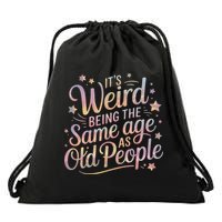 Its Weird Being The Same Age As Old People For Mom  Dad Drawstring Bag