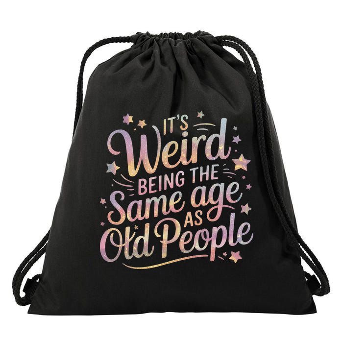 Its Weird Being The Same Age As Old People For Mom  Dad Drawstring Bag