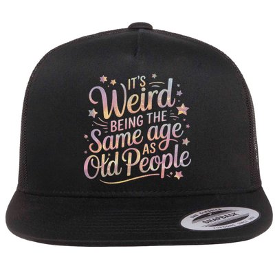 Its Weird Being The Same Age As Old People For Mom  Dad Flat Bill Trucker Hat