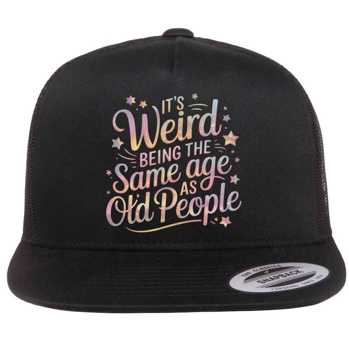 Its Weird Being The Same Age As Old People For Mom  Dad Flat Bill Trucker Hat