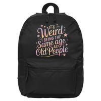 Its Weird Being The Same Age As Old People For Mom  Dad 16 in Basic Backpack