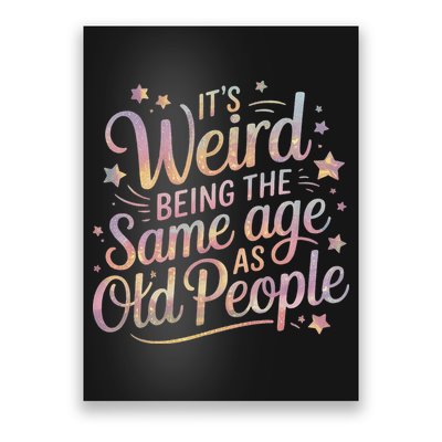 Its Weird Being The Same Age As Old People For Mom  Dad Poster