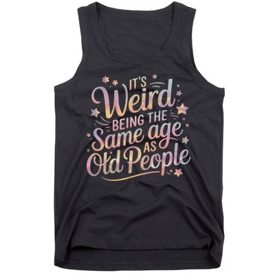 Its Weird Being The Same Age As Old People For Mom  Dad Tank Top
