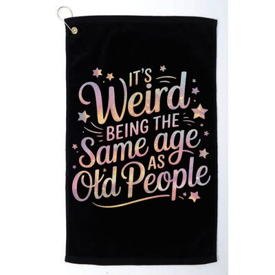 Its Weird Being The Same Age As Old People For Mom  Dad Golf Towel