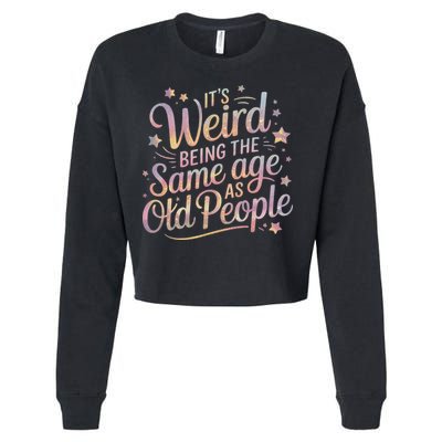 Its Weird Being The Same Age As Old People For Mom  Dad Cropped Pullover Crew